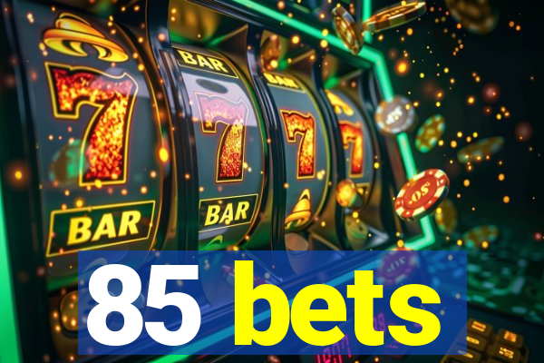 85 bets